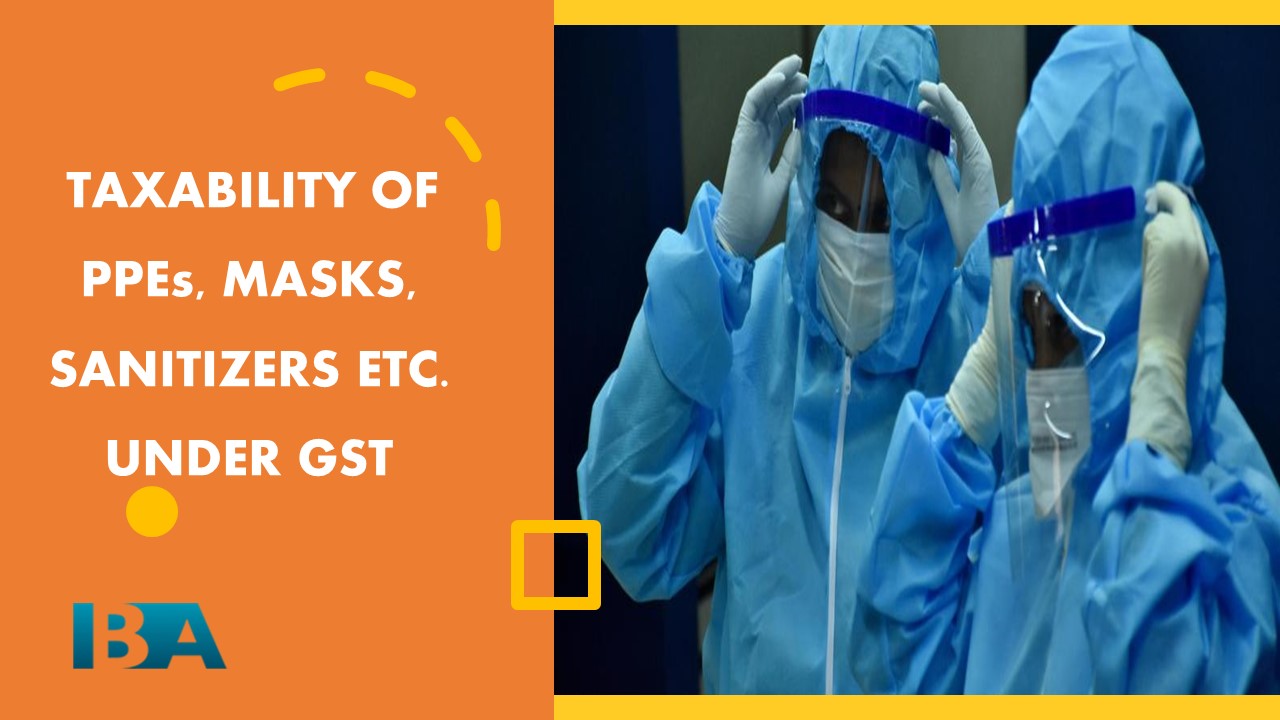 Taxability of PPEs, masks, sanitizers etc. under Goods and Services Tax